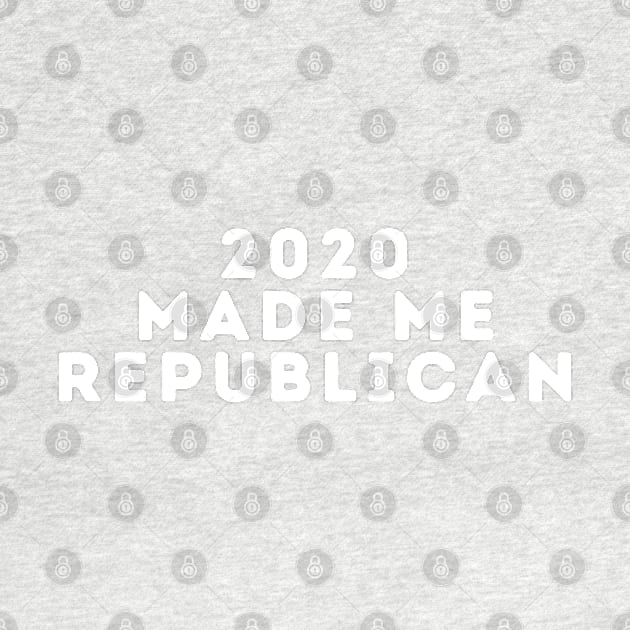 2020 Made Me Rebublican by blueduckstuff